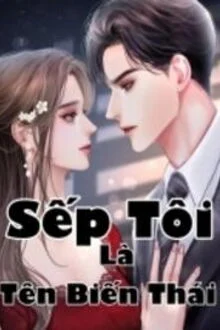 Sếp T&ocirc;i L&agrave; T&ecirc;n Biến Th&aacute;i