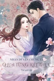 Nh&acirc;n Duy&ecirc;n Ch&uacute;ng Ta Chưa Từng Kết Th&uacute;c