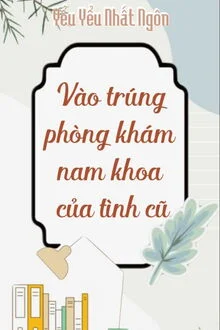 V&agrave;o Tr&uacute;ng Ph&ograve;ng Kh&aacute;m Nam Khoa Của T&igrave;nh Cũ